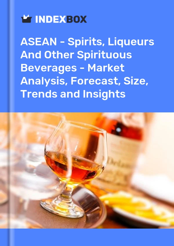 Report ASEAN - Spirits, Liqueurs and Other Spirituous Beverages - Market Analysis, Forecast, Size, Trends and Insights for 499$