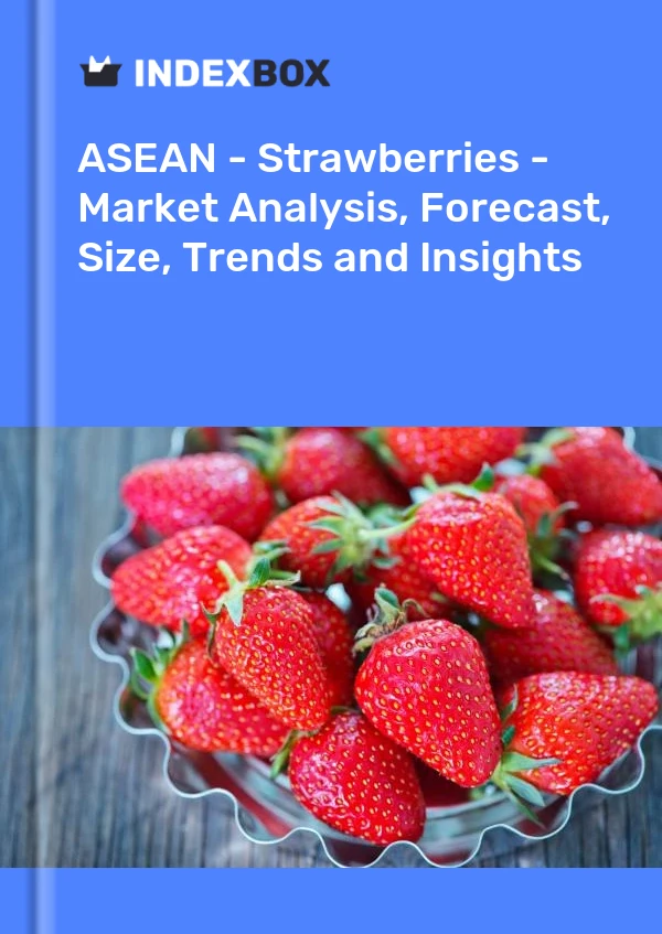 Report ASEAN - Strawberries - Market Analysis, Forecast, Size, Trends and Insights for 499$