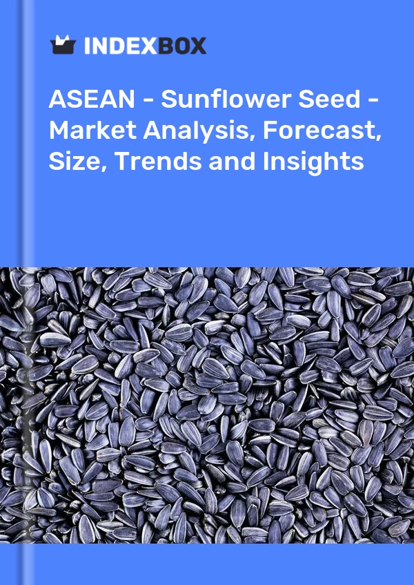 Report ASEAN - Sunflower Seed - Market Analysis, Forecast, Size, Trends and Insights for 499$