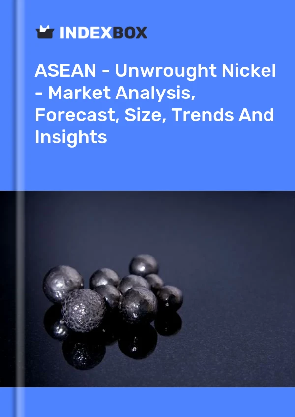 Report ASEAN - Unwrought Nickel - Market Analysis, Forecast, Size, Trends and Insights for 499$