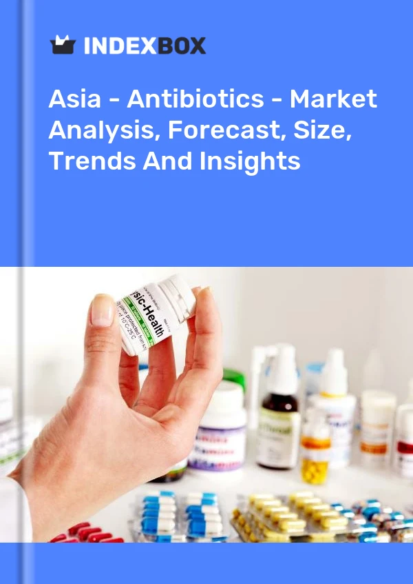 Bildiri Asya - Antibiyotikler - Pazar Analizi, Tahmin, Boyut, Eğilimler ve Öngörüler for 499$
