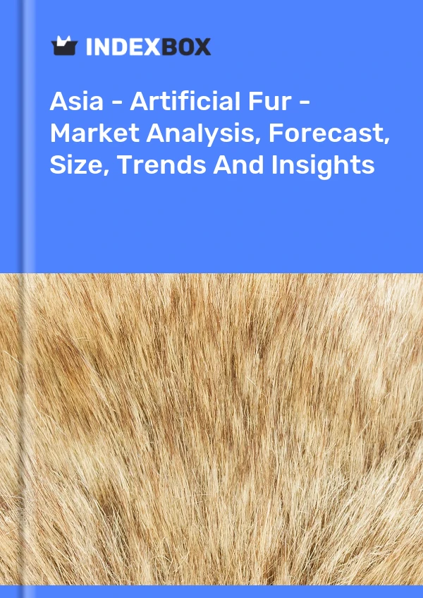 Report Asia - Artificial Fur - Market Analysis, Forecast, Size, Trends and Insights for 499$
