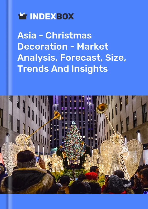 Report Asia - Christmas Decoration - Market Analysis, Forecast, Size, Trends and Insights for 499$