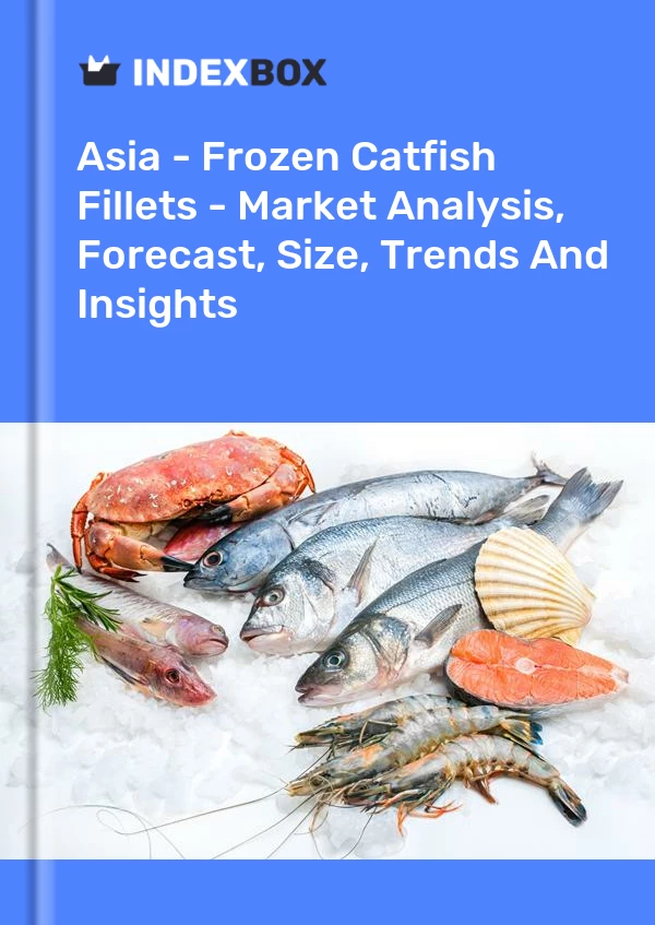 Report Asia - Frozen Catfish Fillets - Market Analysis, Forecast, Size, Trends and Insights for 499$