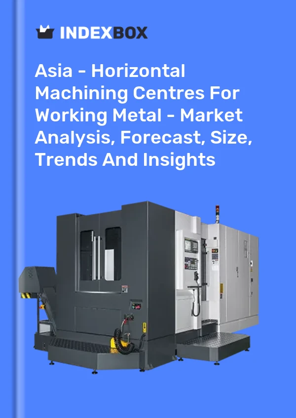 Report Asia - Horizontal Machining Centres for Working Metal - Market Analysis, Forecast, Size, Trends and Insights for 499$