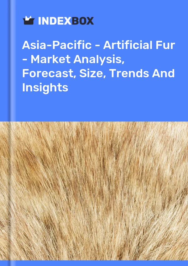 Report Asia-Pacific - Artificial Fur - Market Analysis, Forecast, Size, Trends and Insights for 499$