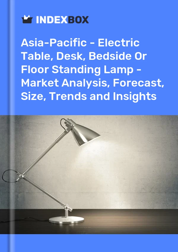 Bildiri Asya-Pasifik - Elektrikli Masa, Çalışma Masası, Başucu veya Ayaklı Lamba - Pazar Analizi, Tahmin, Boyut, Eğilimler ve Öngörüler for 499$