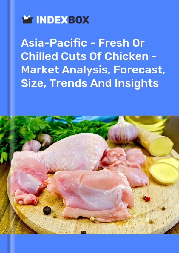 Bildiri Asya-Pasifik - Taze veya Soğutulmuş Tavuk Kesimleri - Pazar Analizi, Tahmin, Boyut, Eğilimler ve Görüşler for 499$