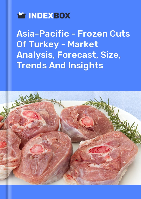 Report Asia-Pacific - Frozen Cuts of Turkey - Market Analysis, Forecast, Size, Trends and Insights for 499$