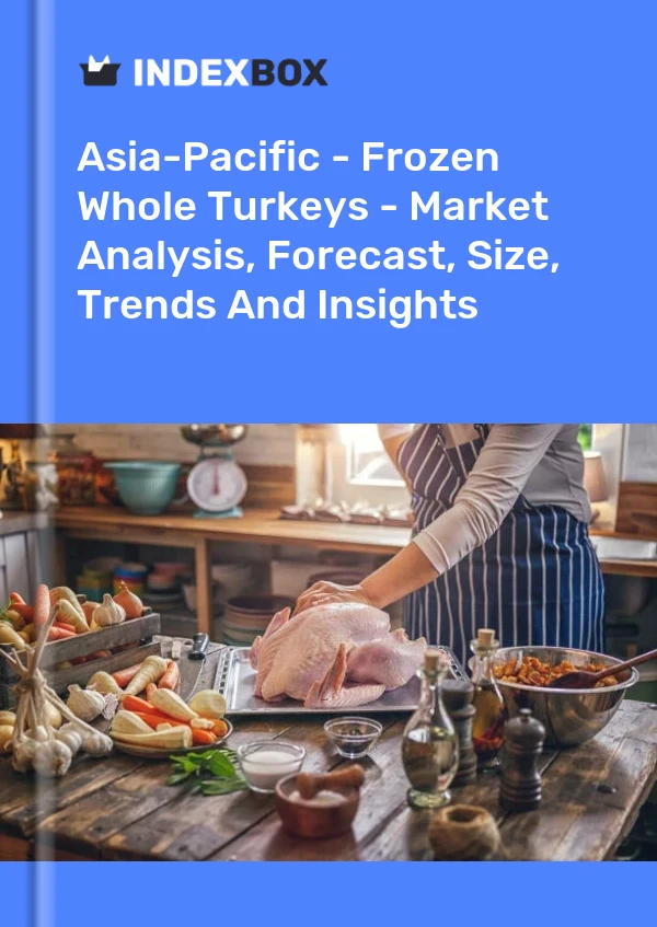 Report Asia-Pacific - Frozen Whole Turkeys - Market Analysis, Forecast, Size, Trends and Insights for 499$