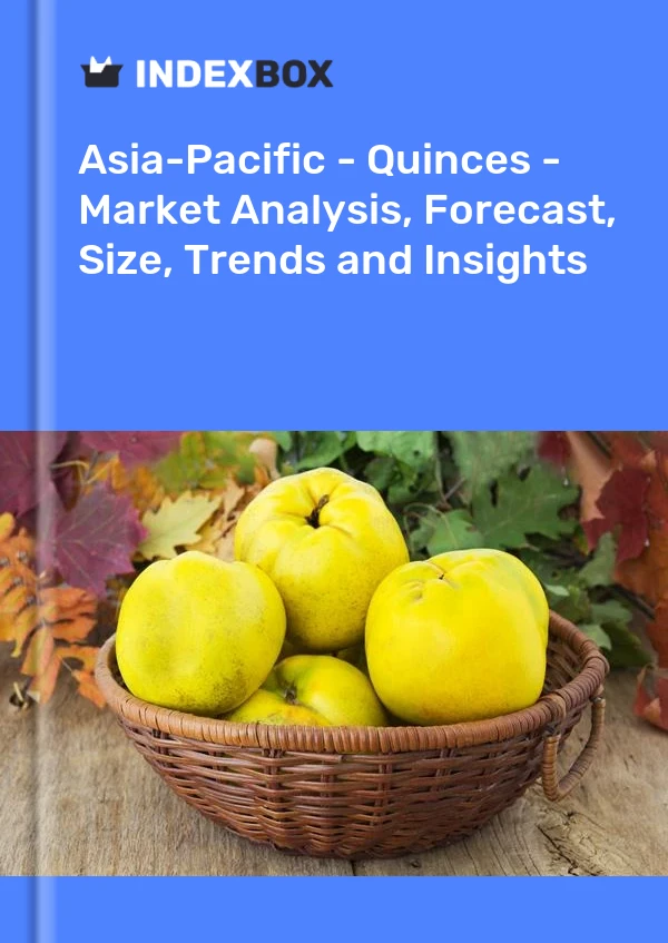Report Asia-Pacific - Quinces - Market Analysis, Forecast, Size, Trends and Insights for 499$
