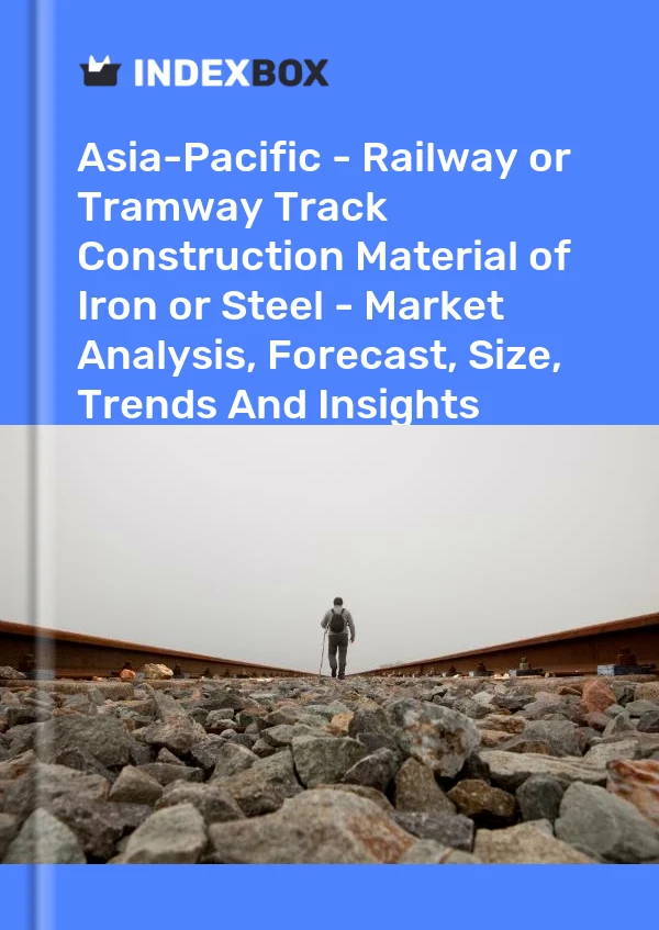 Report Asia-Pacific - Railway or Tramway Track Construction Material of Iron or Steel - Market Analysis, Forecast, Size, Trends and Insights for 499$