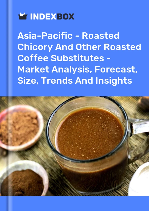 Report Asia-Pacific - Roasted Chicory and Other Roasted Coffee Substitutes - Market Analysis, Forecast, Size, Trends and Insights for 499$