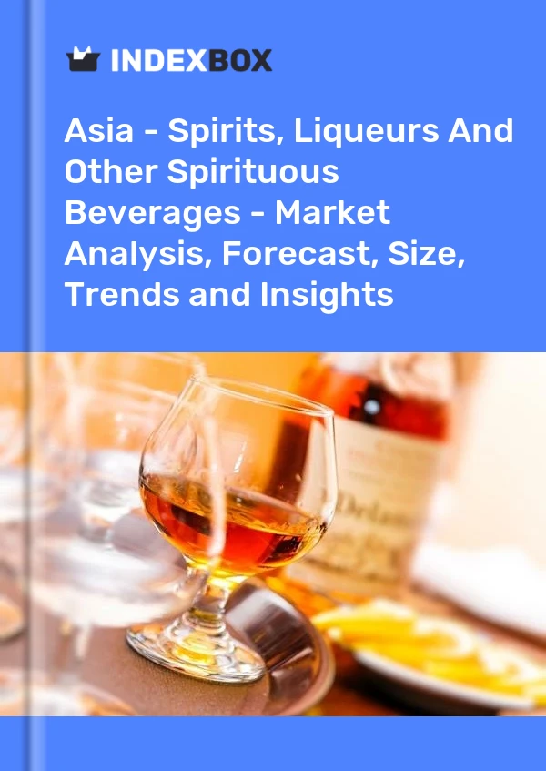 Report Asia - Spirits, Liqueurs and Other Spirituous Beverages - Market Analysis, Forecast, Size, Trends and Insights for 499$