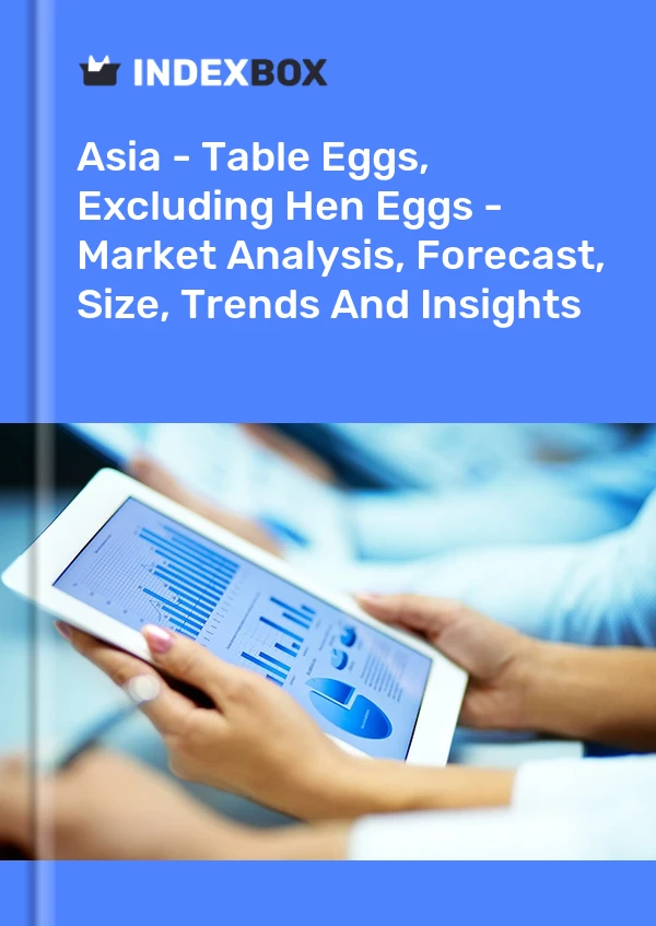 Report Asia - Table Eggs, Excluding Hen Eggs - Market Analysis, Forecast, Size, Trends and Insights for 499$