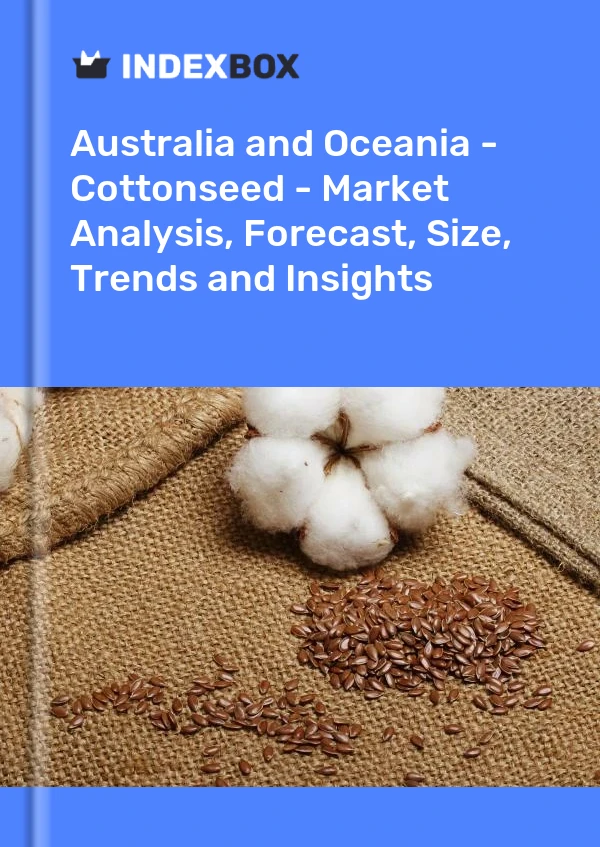 Report Australia and Oceania - Cottonseed - Market Analysis, Forecast, Size, Trends and Insights for 499$