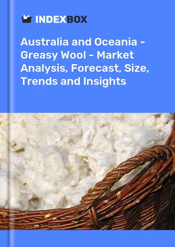 Report Australia and Oceania - Greasy Wool - Market Analysis, Forecast, Size, Trends and Insights for 499$