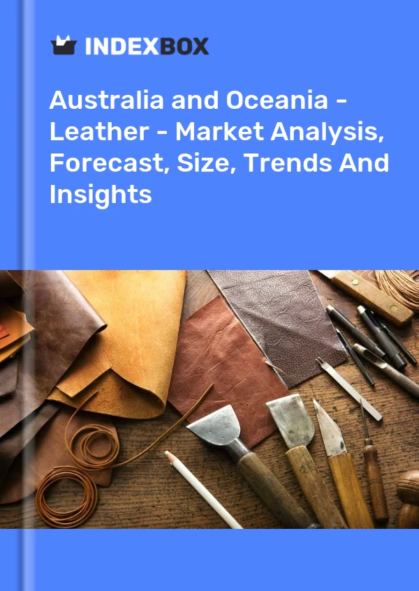 Bildiri Avustralya ve Okyanusya - Deri - Pazar Analizi, Tahmin, Boyut, Eğilimler ve Öngörüler for 499$