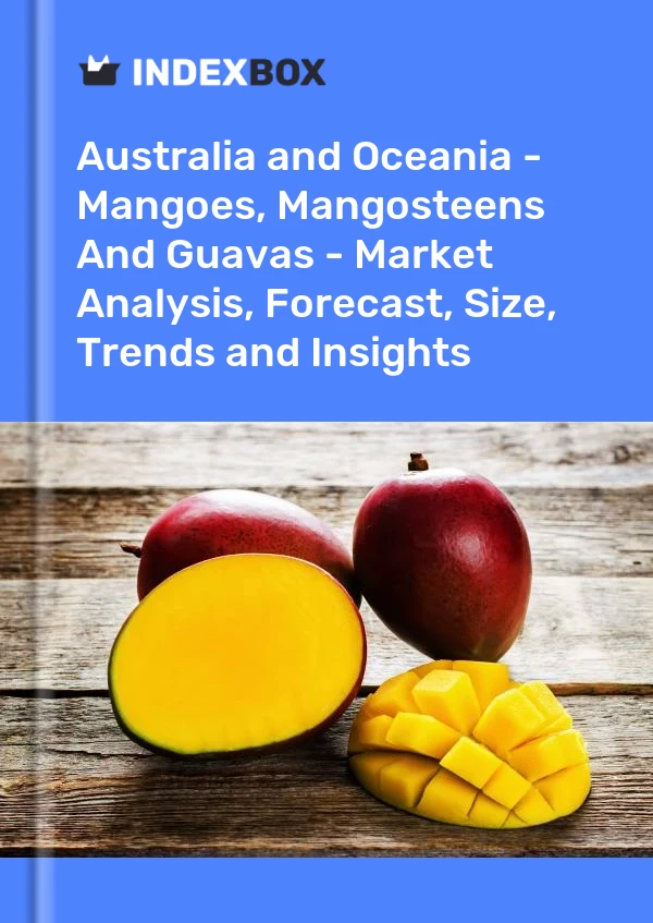 Report Australia and Oceania - Mangoes, Mangosteens and Guavas - Market Analysis, Forecast, Size, Trends and Insights for 499$