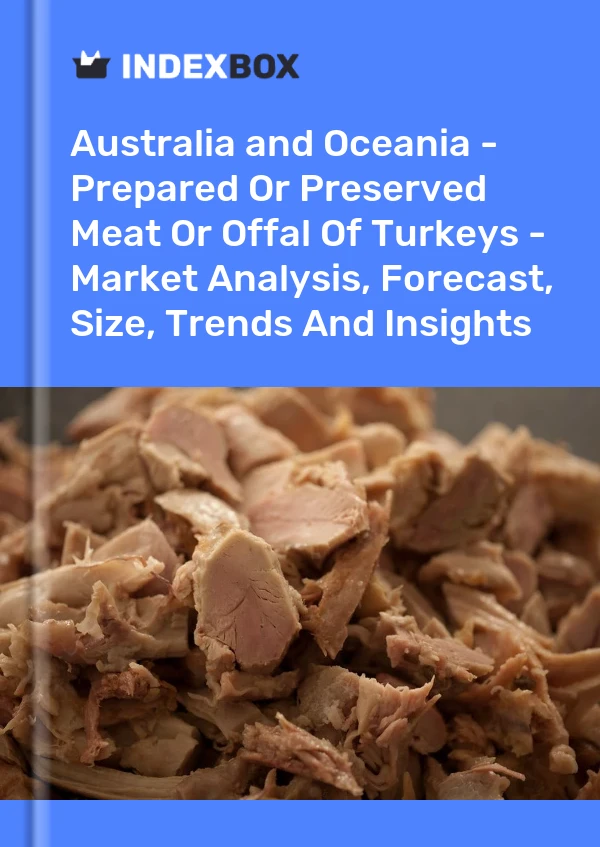 Bildiri Avustralya ve Okyanusya - Hindi Etlerinin Hazırlanmış veya Konserve Edilmiş Etleri veya Sakatatları - Pazar Analizi, Tahmin, Boyut, Eğilimler ve Öngörüler for 499$