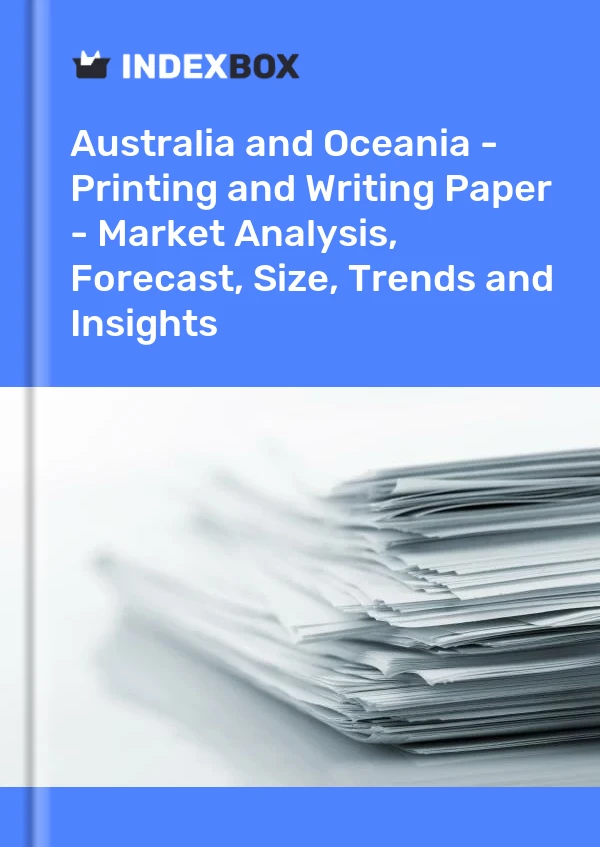 Report Australia and Oceania - Printing and Writing Paper - Market Analysis, Forecast, Size, Trends and Insights for 499$