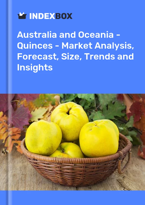 Report Australia and Oceania - Quinces - Market Analysis, Forecast, Size, Trends and Insights for 499$