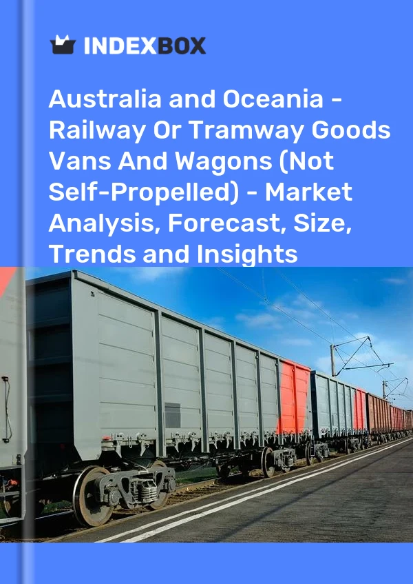Bildiri Avustralya ve Okyanusya - Demiryolu veya Tramvay Ürünleri Kamyonetler ve Vagonlar (Kundağı Motorlu Değil) - Pazar Analizi, Tahmin, Boyut, Eğilimler ve Öngörüler for 499$