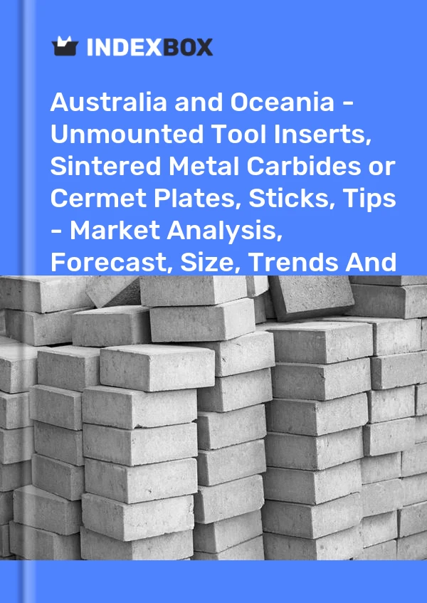 Report Australia and Oceania - Unmounted Tool Inserts, Sintered Metal Carbides or Cermet Plates, Sticks, Tips - Market Analysis, Forecast, Size, Trends and Insights for 499$