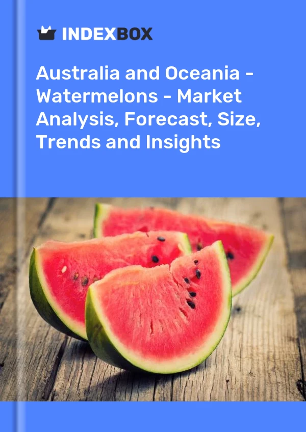 Report Australia and Oceania - Watermelons - Market Analysis, Forecast, Size, Trends and Insights for 499$