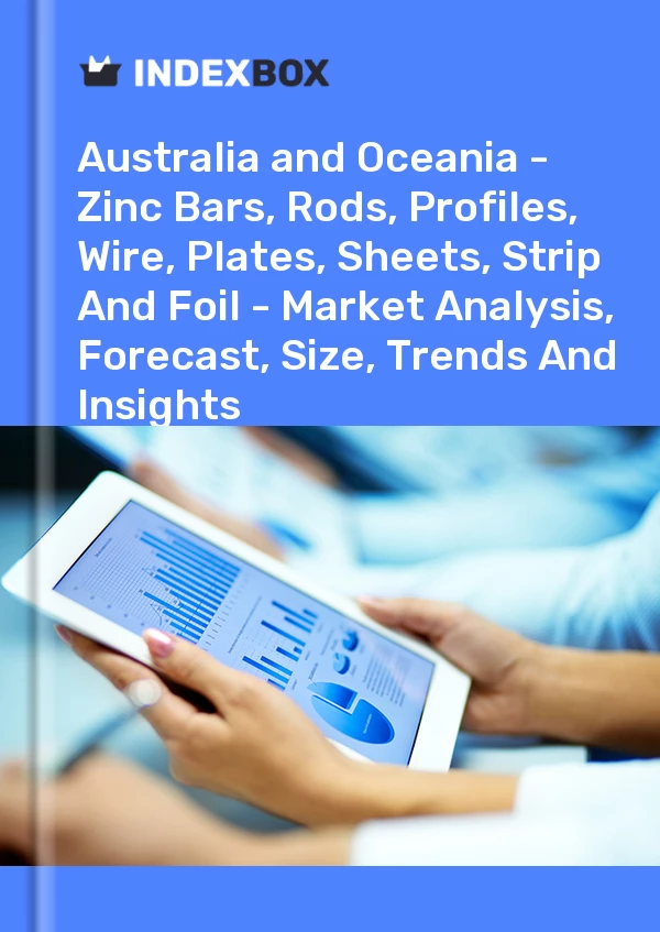 Report Australia and Oceania - Zinc Bars, Rods, Profiles, Wire, Plates, Sheets, Strip and Foil - Market Analysis, Forecast, Size, Trends and Insights for 499$