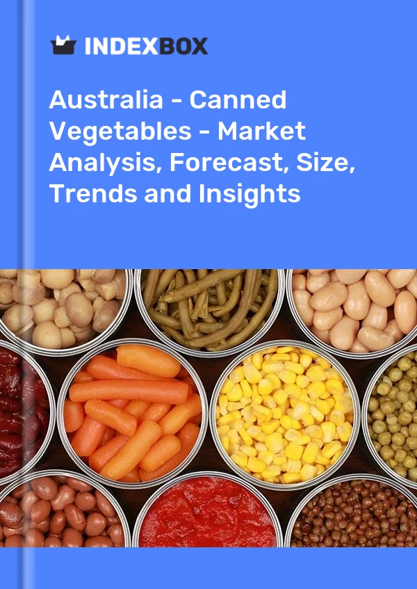 Avustralya - Konserve Sebzeler - Pazar Analizi, Tahmin, Boyut, Eğilimler ve Öngörüler