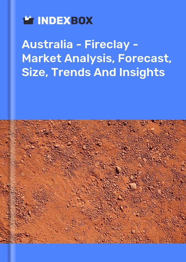 Bildiri Avustralya - Fireclay - Pazar Analizi, Tahmin, Boyut, Eğilimler ve Öngörüler for 499$