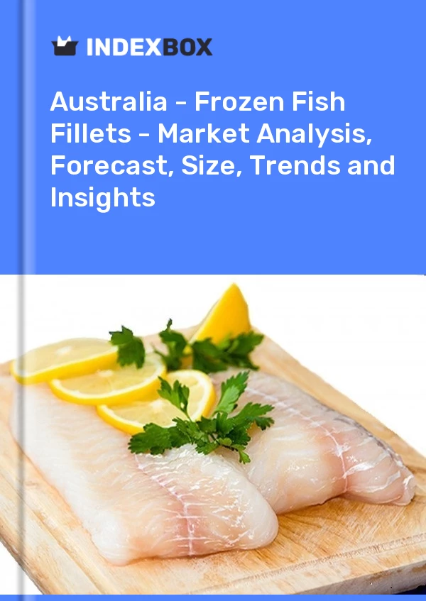Report Australia - Frozen Fish Fillets - Market Analysis, Forecast, Size, Trends and Insights for 499$