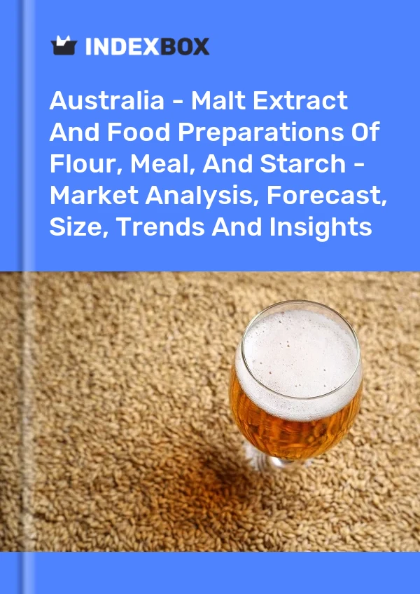 Avustralya - Malt Özü ve Un, Küspe ve Nişasta Gıda Müstahzarları - Pazar Analizi, Tahmin, Boyut, Eğilimler ve Görüşler