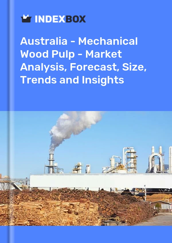 Avustralya - Mekanik Odun Hamuru - Pazar Analizi, Tahmin, Boyut, Eğilimler ve Öngörüler