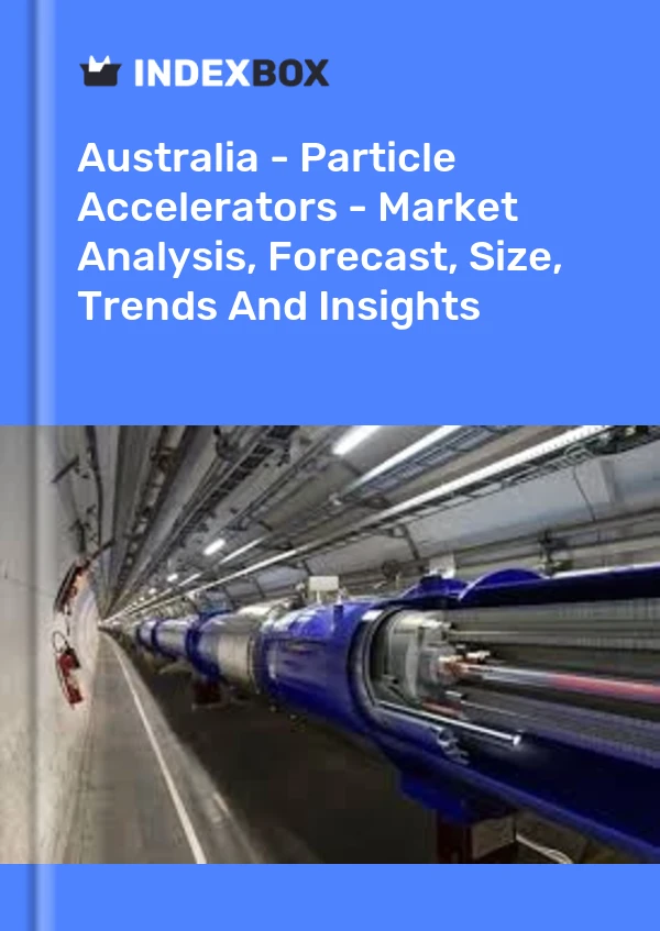 Report Australia - Particle Accelerators - Market Analysis, Forecast, Size, Trends and Insights for 499$