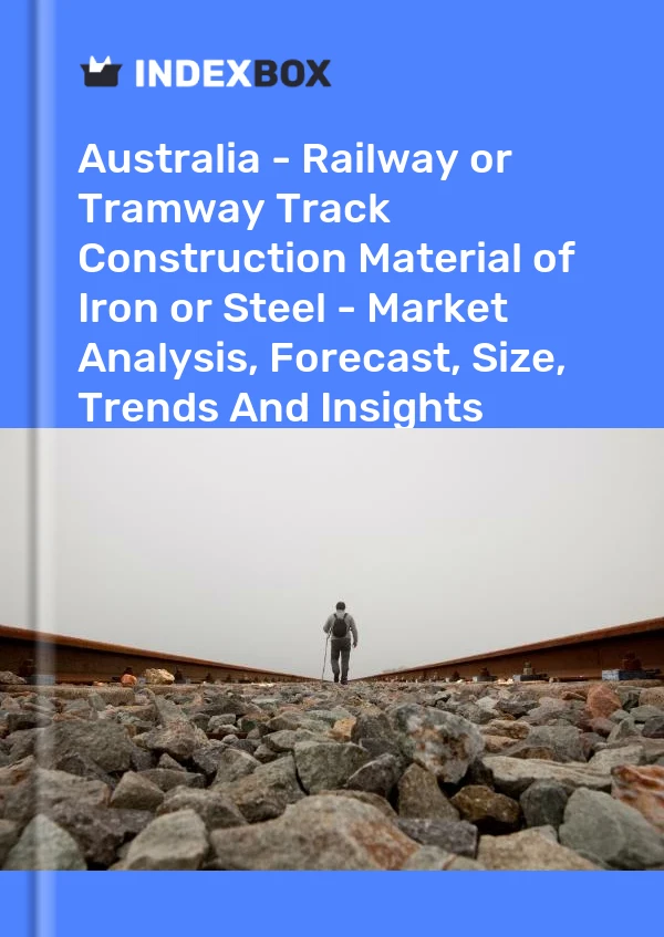 Report Australia - Railway or Tramway Track Construction Material of Iron or Steel - Market Analysis, Forecast, Size, Trends and Insights for 499$