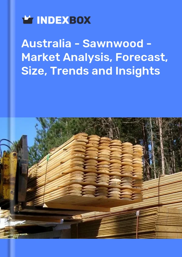 Avustralya - Sawnwood - Pazar Analizi, Tahmin, Boyut, Eğilimler ve Öngörüler