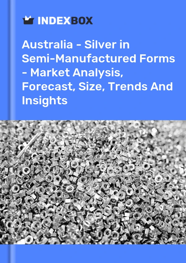 Report Australia - Silver in Semi-Manufactured Forms - Market Analysis, Forecast, Size, Trends and Insights for 499$