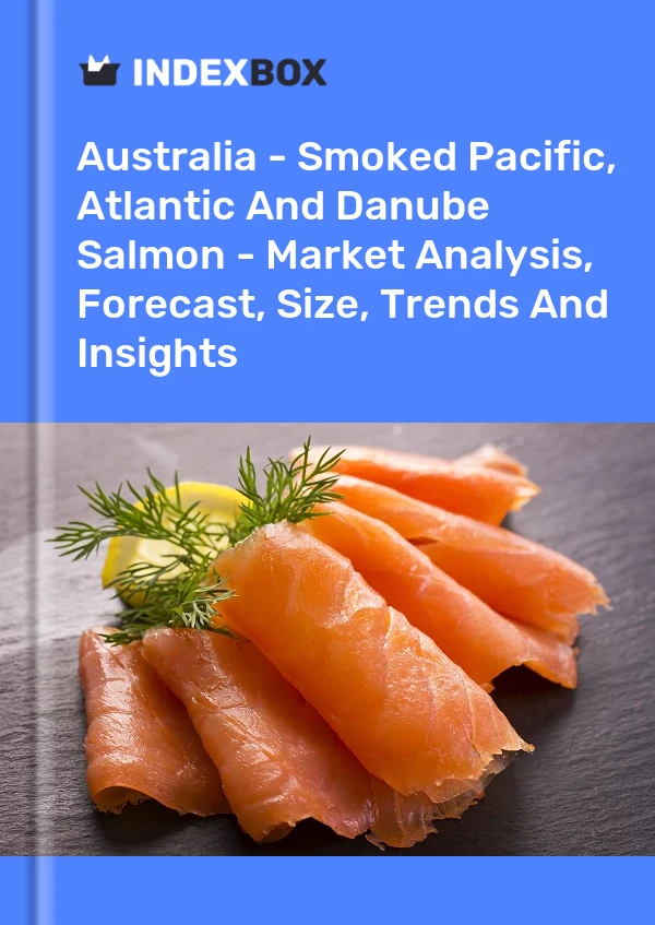 Avustralya - Füme Pasifik, Atlantik ve Tuna Somonu - Pazar Analizi, Tahmin, Boyut, Eğilimler ve Öngörüler