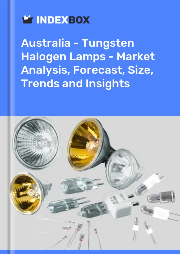 Report Australia - Tungsten Halogen Lamps - Market Analysis, Forecast, Size, Trends and Insights for 499$