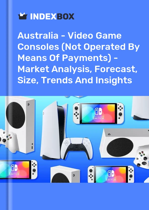 Report Australia - Video Game Consoles (Not Operated by Means of Payments) - Market Analysis, Forecast, Size, Trends and Insights for 499$