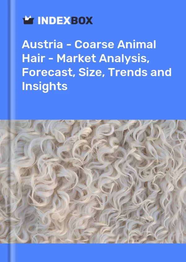 Austria - Coarse Animal Hair - Market Analysis, Forecast, Size, Trends and Insights