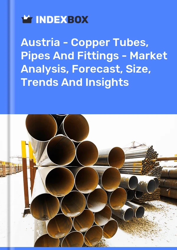 Report Austria - Copper Tubes, Pipes and Fittings - Market Analysis, Forecast, Size, Trends and Insights for 499$