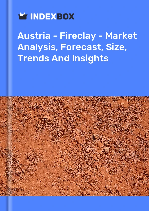 Bildiri Avusturya - Fireclay - Pazar Analizi, Tahmin, Boyut, Eğilimler ve Öngörüler for 499$