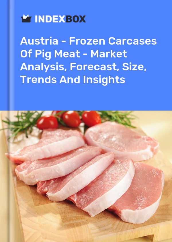 Bildiri Avusturya - Domuz Etinin Dondurulmuş Karkasları - Pazar Analizi, Tahmin, Boyut, Eğilimler ve İçgörüler for 499$