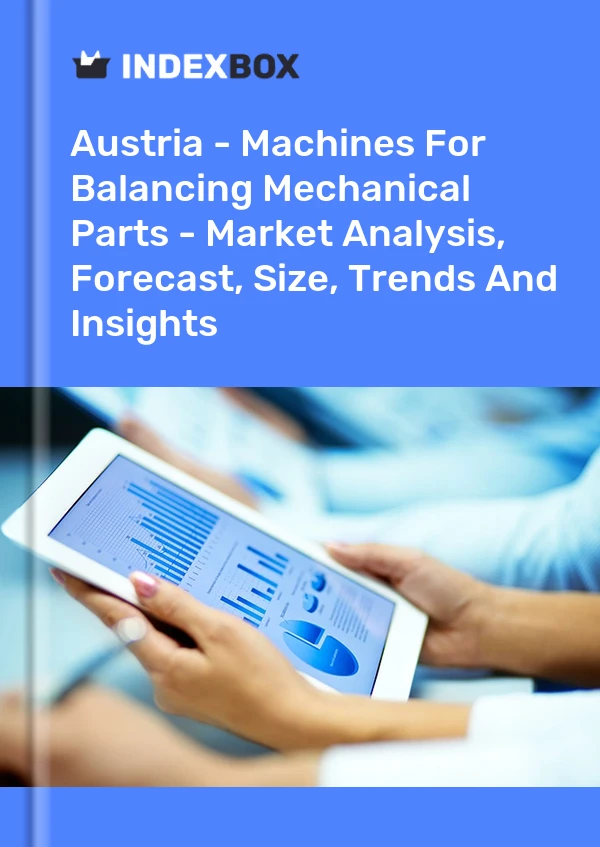 Bildiri Avusturya - Mekanik Parçaları Dengelemek İçin Makineler - Pazar Analizi, Tahmin, Boyut, Eğilimler ve Öngörüler for 499$