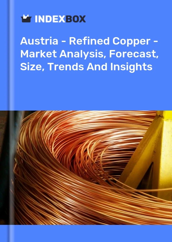 Report Austria - Refined Copper - Market Analysis, Forecast, Size, Trends and Insights for 499$