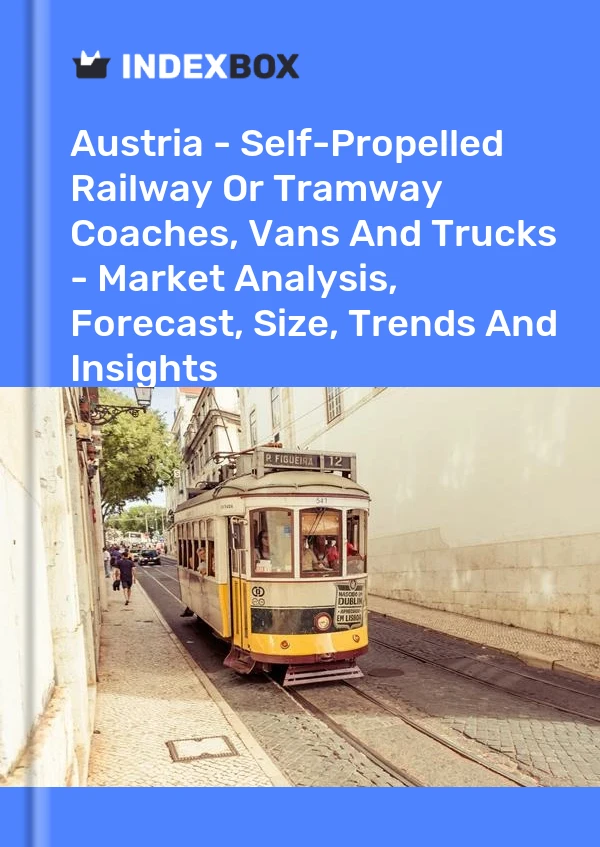 Austria - Self-Propelled Railway Or Tramway Coaches, Vans And Trucks - Market Analysis, Forecast, Size, Trends And Insights