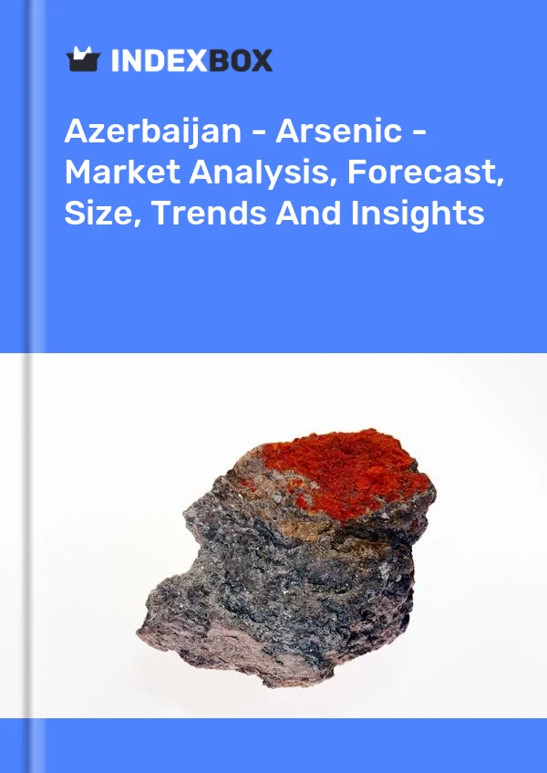 Report Azerbaijan - Arsenic - Market Analysis, Forecast, Size, Trends and Insights for 499$